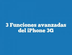 3 Funciones avanzadas del iPhone 3G