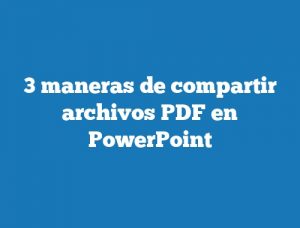 3 maneras de compartir archivos PDF en PowerPoint