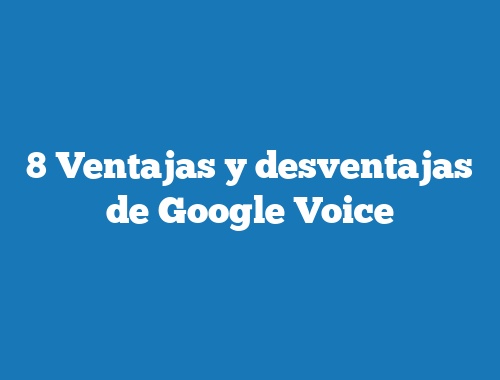 8 Ventajas y desventajas de Google Voice