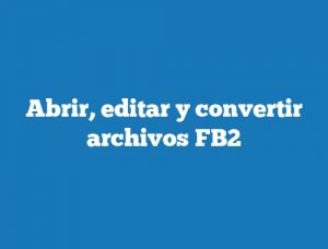 Abrir, editar y convertir archivos FB2