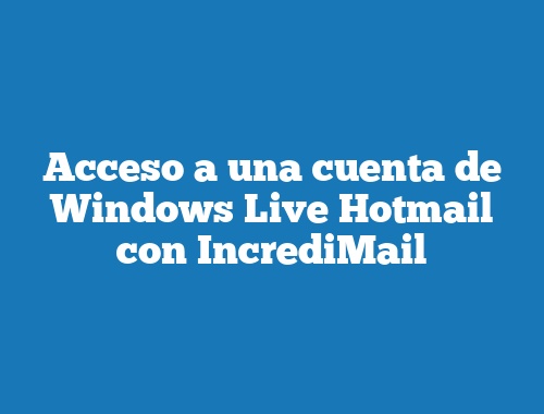 Acceso a una cuenta de Windows Live Hotmail con IncrediMail