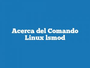 Acerca del Comando Linux lsmod