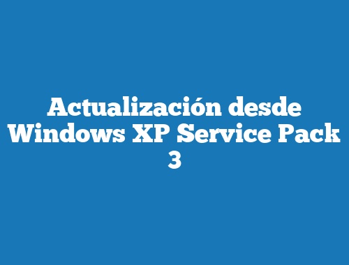 Actualización desde Windows XP Service Pack 3