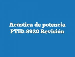 Acústica de potencia PTID-8920 Revisión