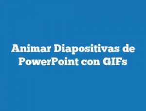 Animar Diapositivas de PowerPoint con GIFs