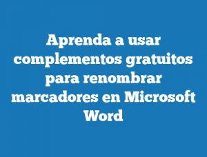 Aprenda a usar complementos gratuitos para renombrar marcadores en Microsoft Word