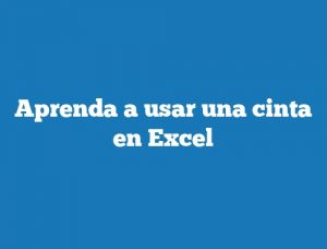 Aprenda a usar una cinta en Excel