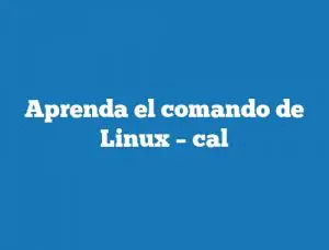 Aprenda el comando de Linux – cal