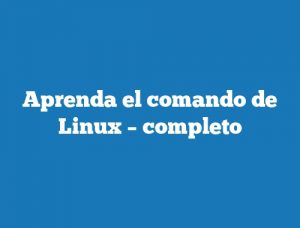 Aprenda el comando de Linux – completo