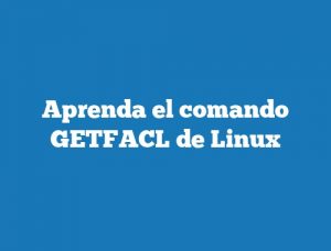 Aprenda el comando GETFACL de Linux