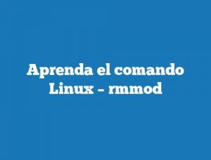 Aprenda el comando Linux – rmmod