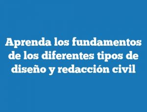 Aprenda los fundamentos de los diferentes tipos de diseño y redacción civil