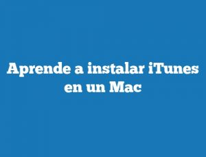 Aprende a instalar iTunes en un Mac