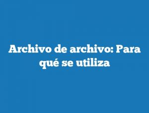 Archivo de archivo: Para qué se utiliza