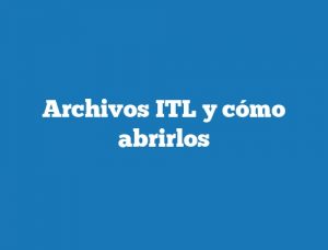 Archivos ITL y cómo abrirlos