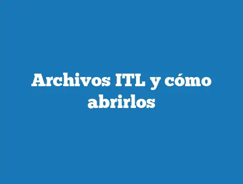 Archivos ITL y cómo abrirlos