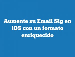 Aumente su Email Sig en iOS con un formato enriquecido