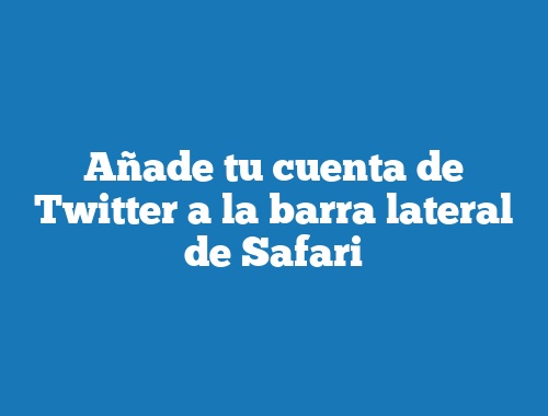 Añade tu cuenta de Twitter a la barra lateral de Safari