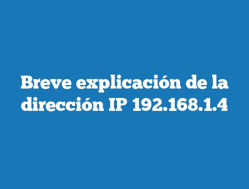 Breve explicación de la dirección IP 192.168.1.4