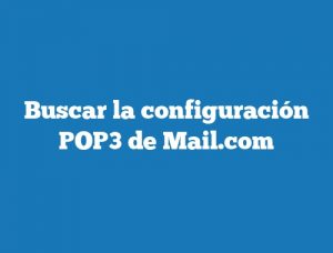 Buscar la configuración POP3 de Mail.com