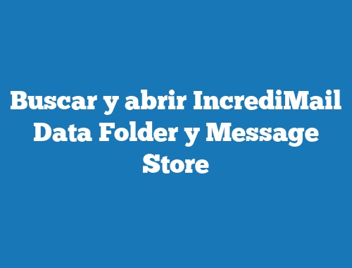 Buscar y abrir IncrediMail Data Folder y Message Store
