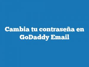 Cambia tu contraseña en GoDaddy Email