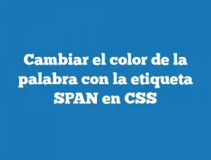 Cambiar el color de la palabra con la etiqueta SPAN en CSS