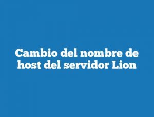 Cambio del nombre de host del servidor Lion