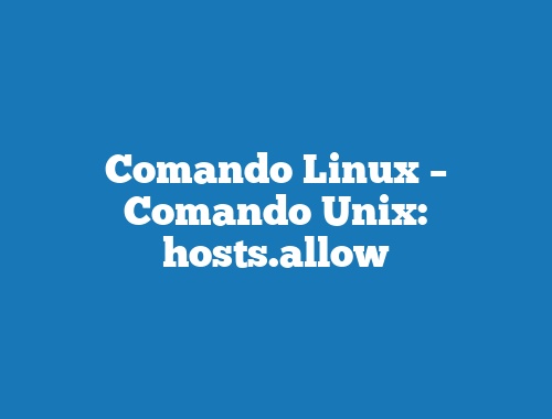 Comando Linux – Comando Unix: hosts.allow