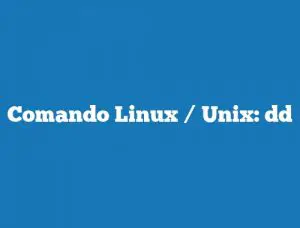 Comando Linux / Unix: dd