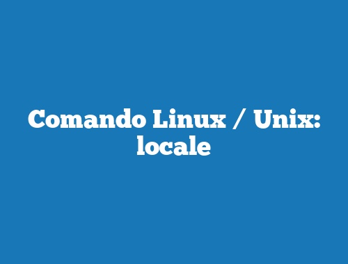 Comando Linux / Unix: locale