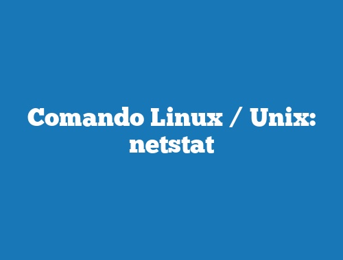 Comando Linux / Unix: netstat