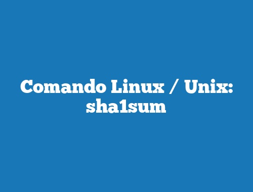 Comando Linux / Unix: sha1sum