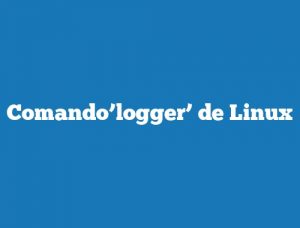 Comando’logger’ de Linux