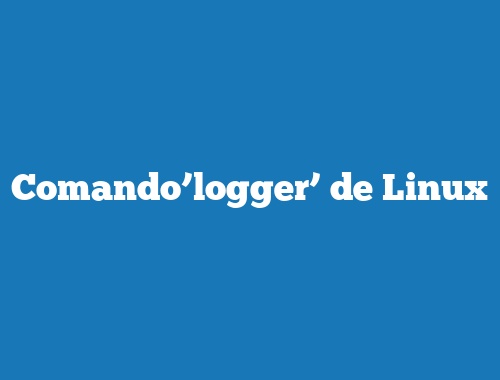 Comando’logger’ de Linux