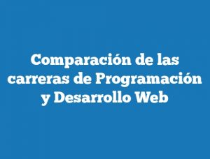 Comparación de las carreras de Programación y Desarrollo Web