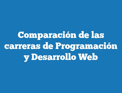 Comparación de las carreras de Programación y Desarrollo Web