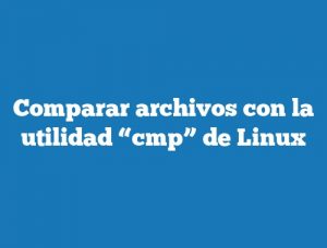 Comparar archivos con la utilidad “cmp” de Linux