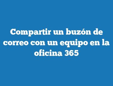 Compartir un buzón de correo con un equipo en la oficina 365 | TecnoNautas