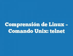 Comprensión de Linux – Comando Unix: telnet