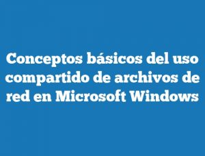 Conceptos básicos del uso compartido de archivos de red en Microsoft Windows