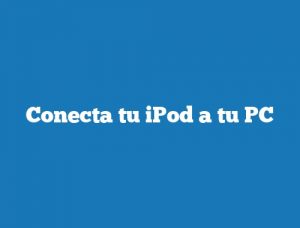 Conecta tu iPod a tu PC
