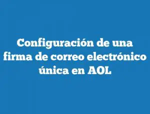 Configuración de una firma de correo electrónico única en AOL