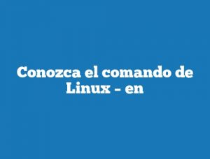 Conozca el comando de Linux – en