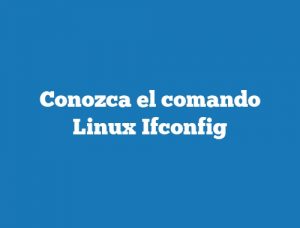 Conozca el comando Linux Ifconfig