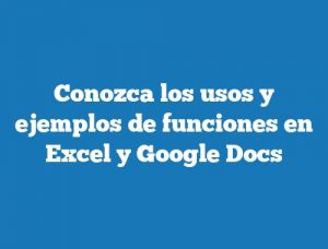 Conozca los usos y ejemplos de funciones en Excel y Google Docs
