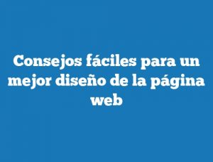 Consejos fáciles para un mejor diseño de la página web