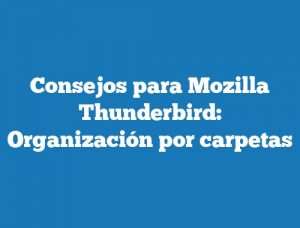 Consejos para Mozilla Thunderbird: Organización por carpetas