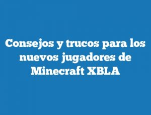 Consejos y trucos para los nuevos jugadores de Minecraft XBLA