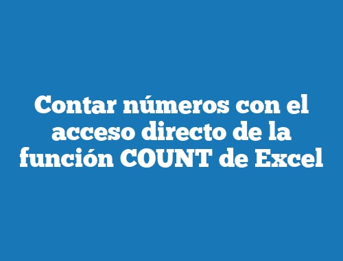 Contar números con el acceso directo de la función COUNT de Excel
